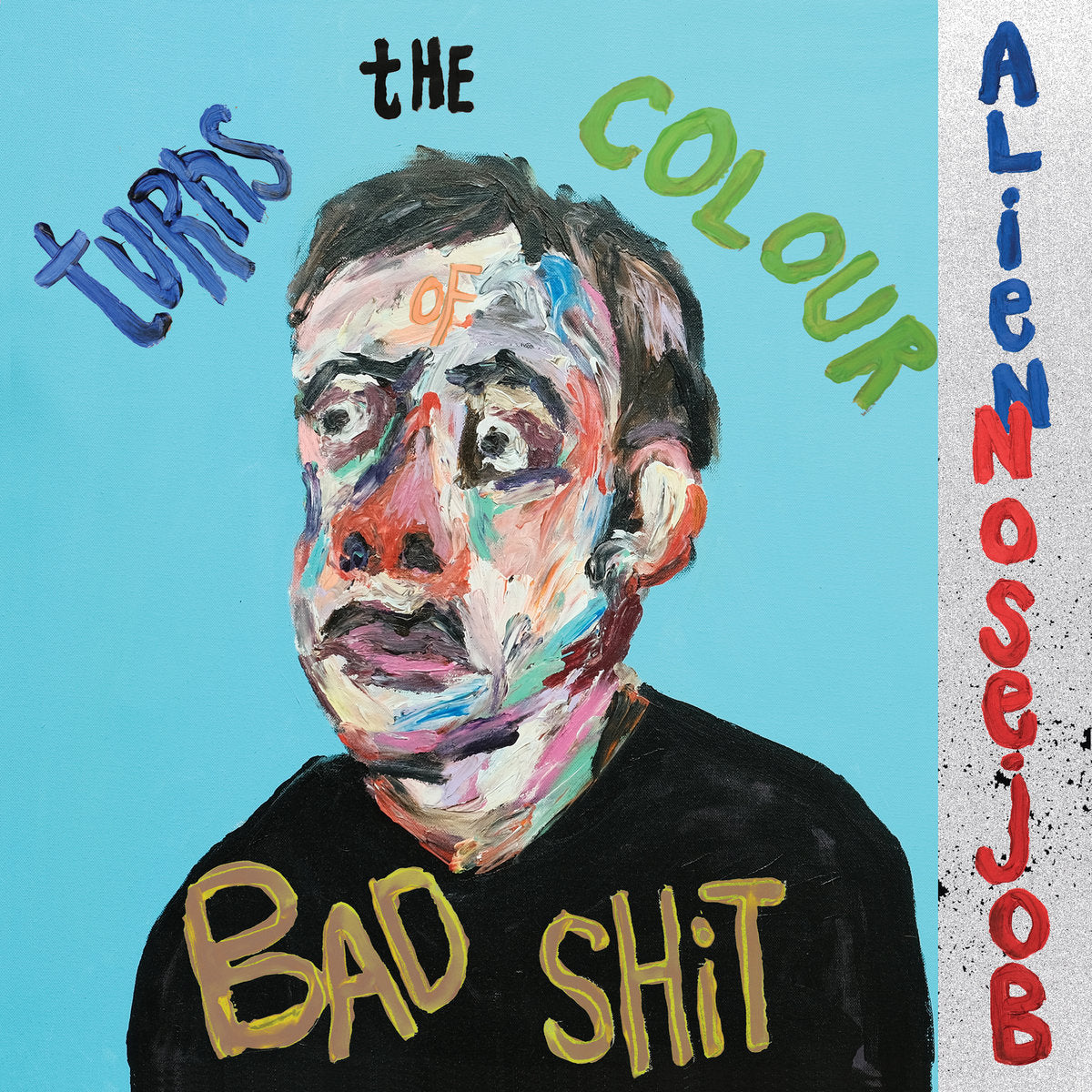 TURNS THE COLOUR OF BAD SHIT